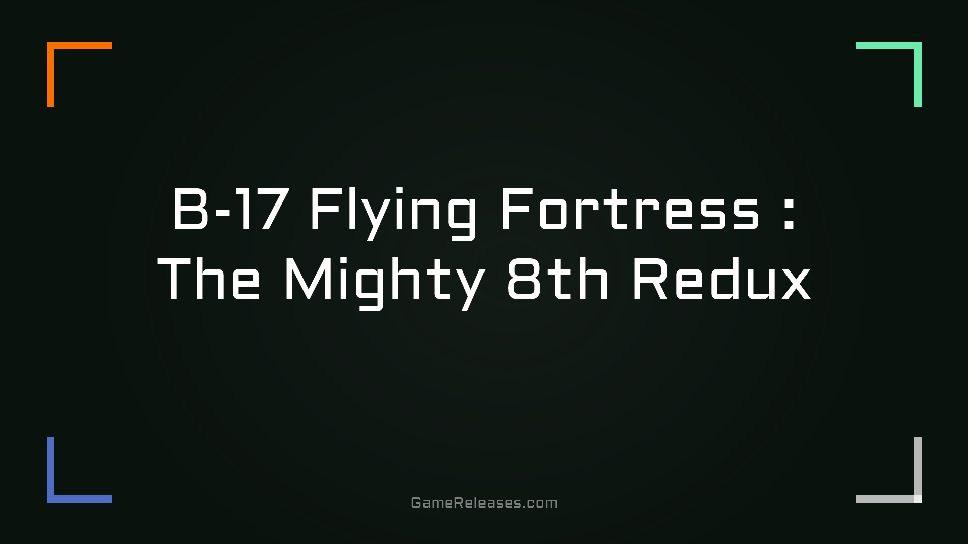 B-17 Flying Fortress : The Mighty 8th Redux