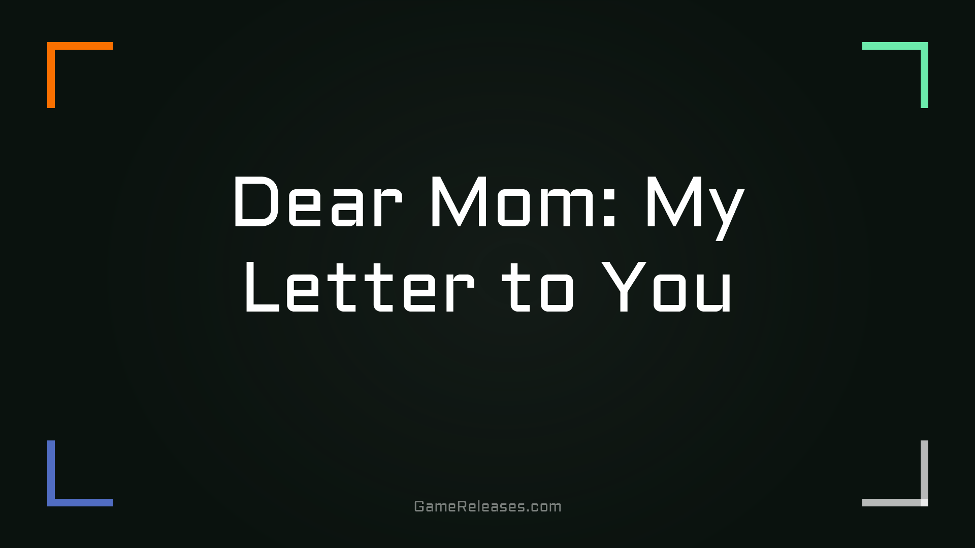 Dear Mom: My Letter to You