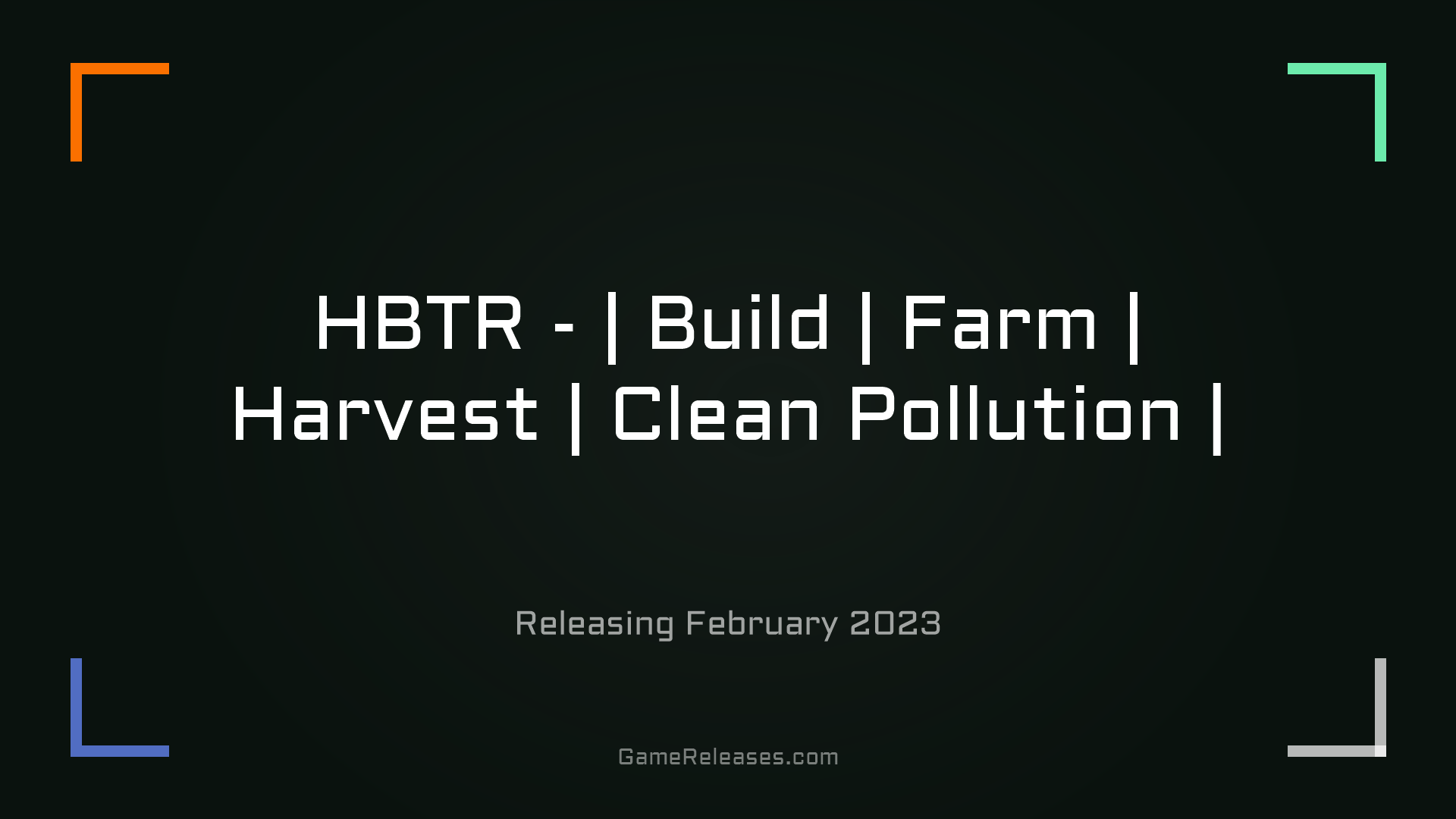 HBTR - | Build | Farm | Harvest | Clean Pollution |