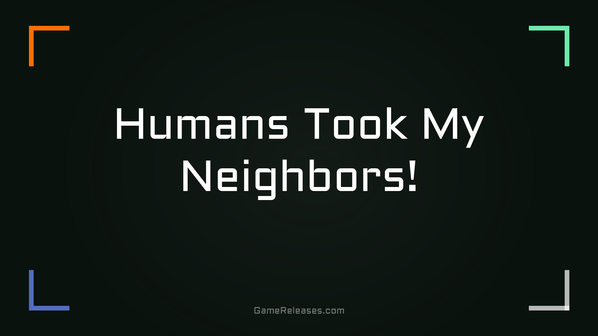 Humans Took My Neighbors!