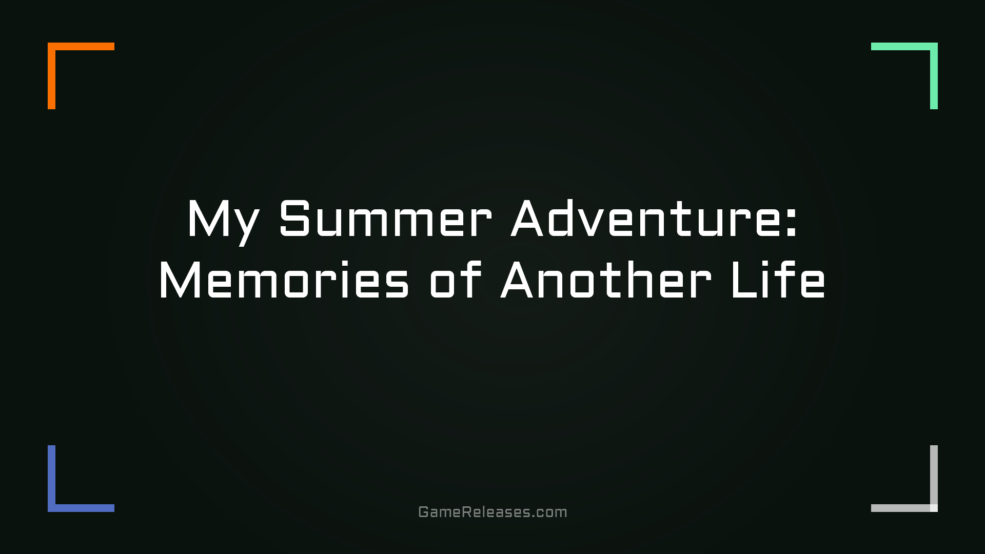My Summer Adventure: Memories of Another Life