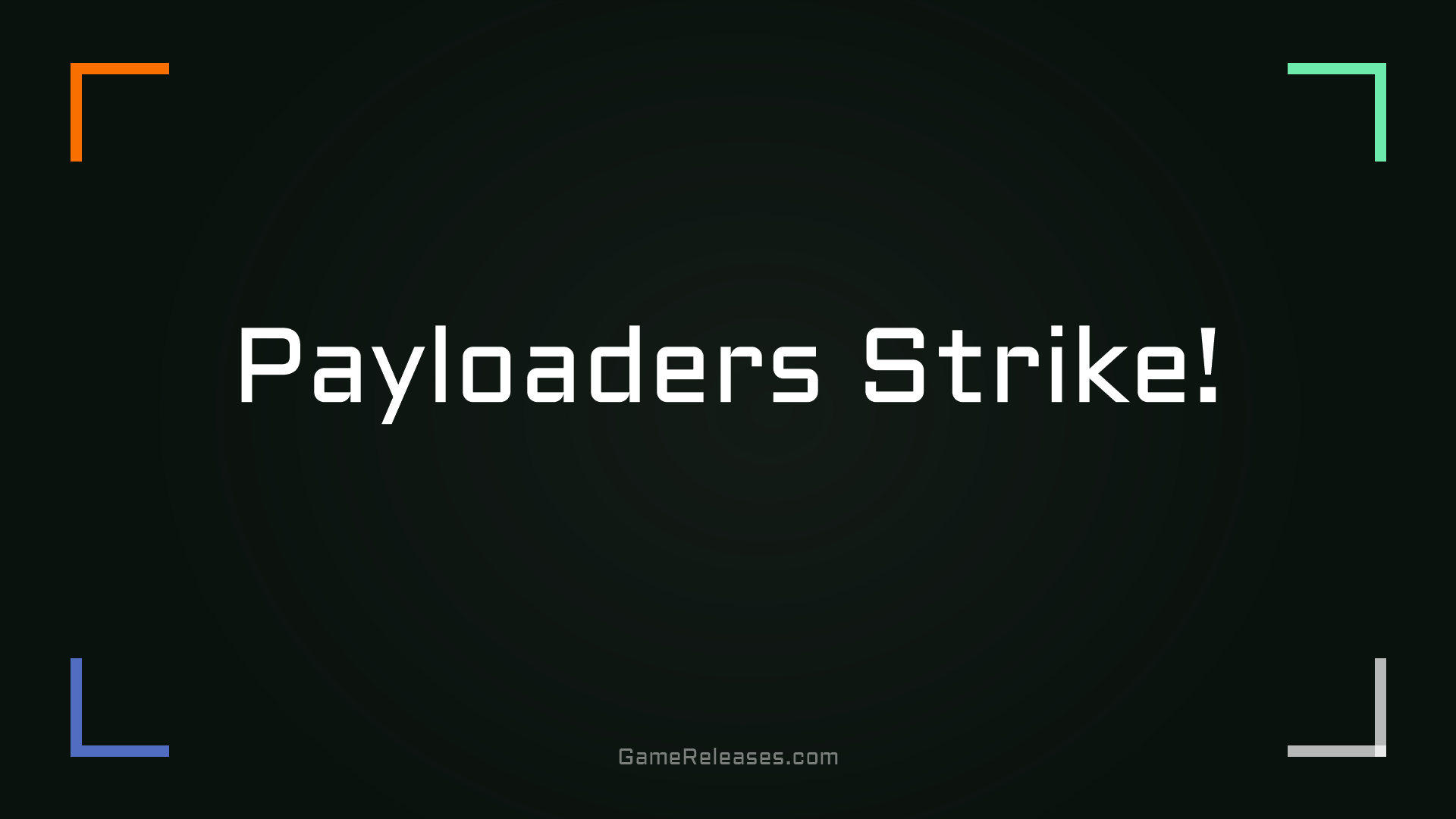 Payloaders Strike!