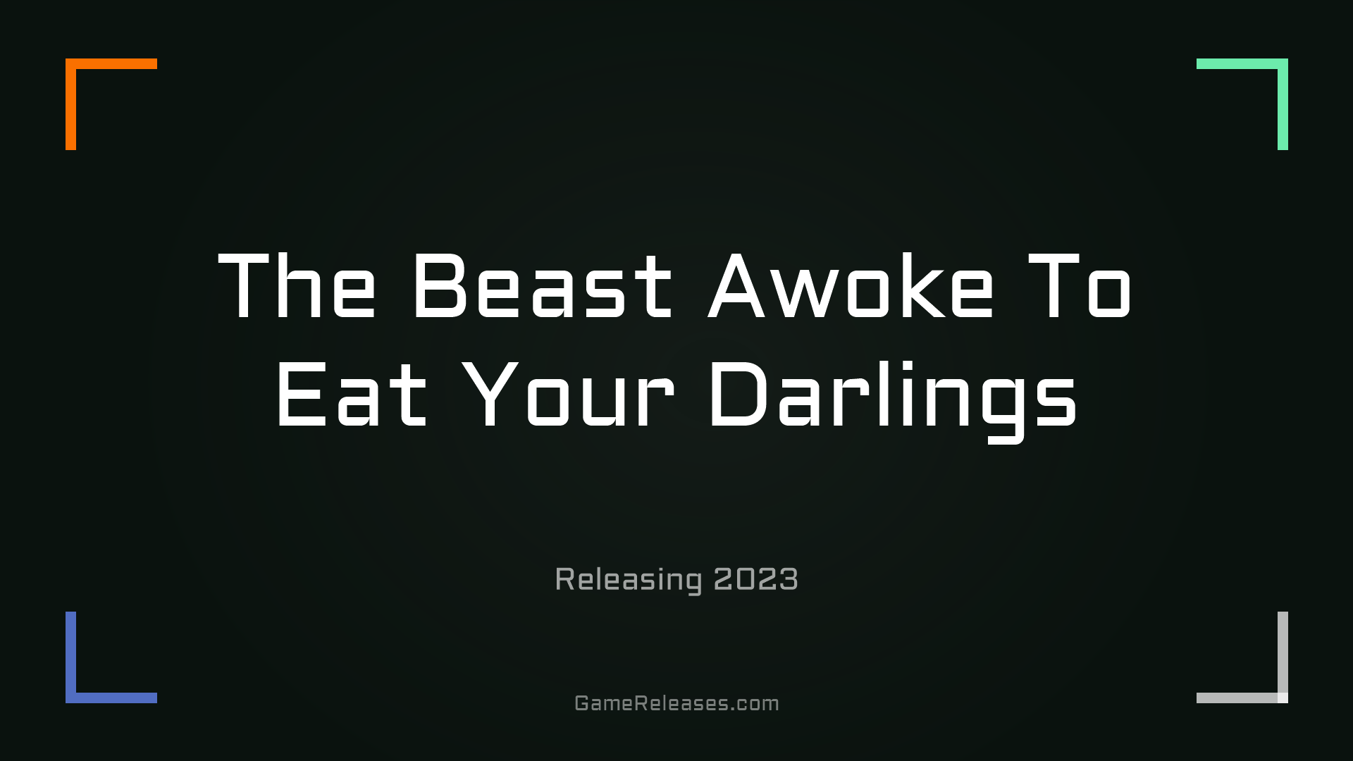 The Beast Awoke To Eat Your Darlings