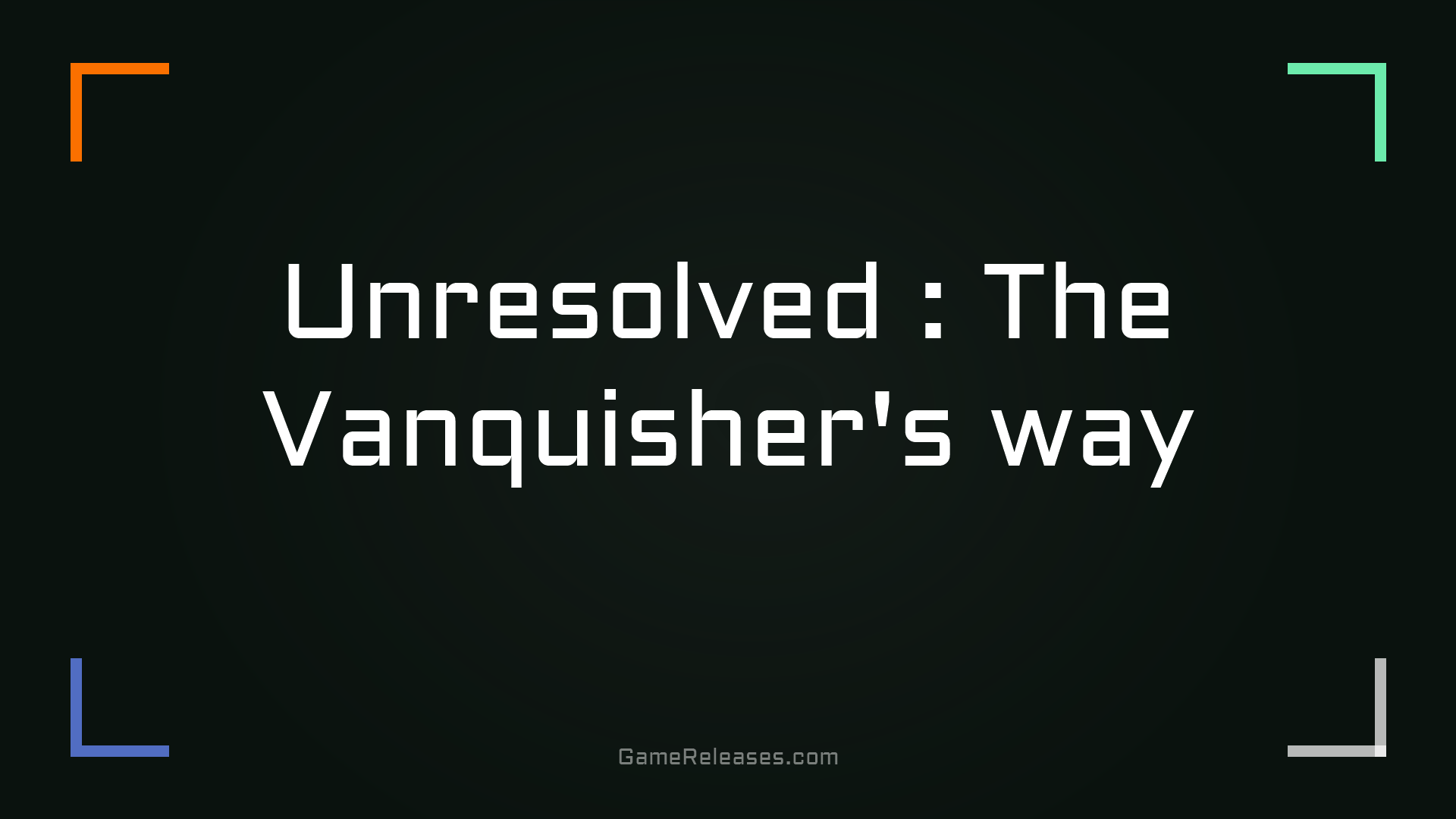 Unresolved : The Vanquisher's way
