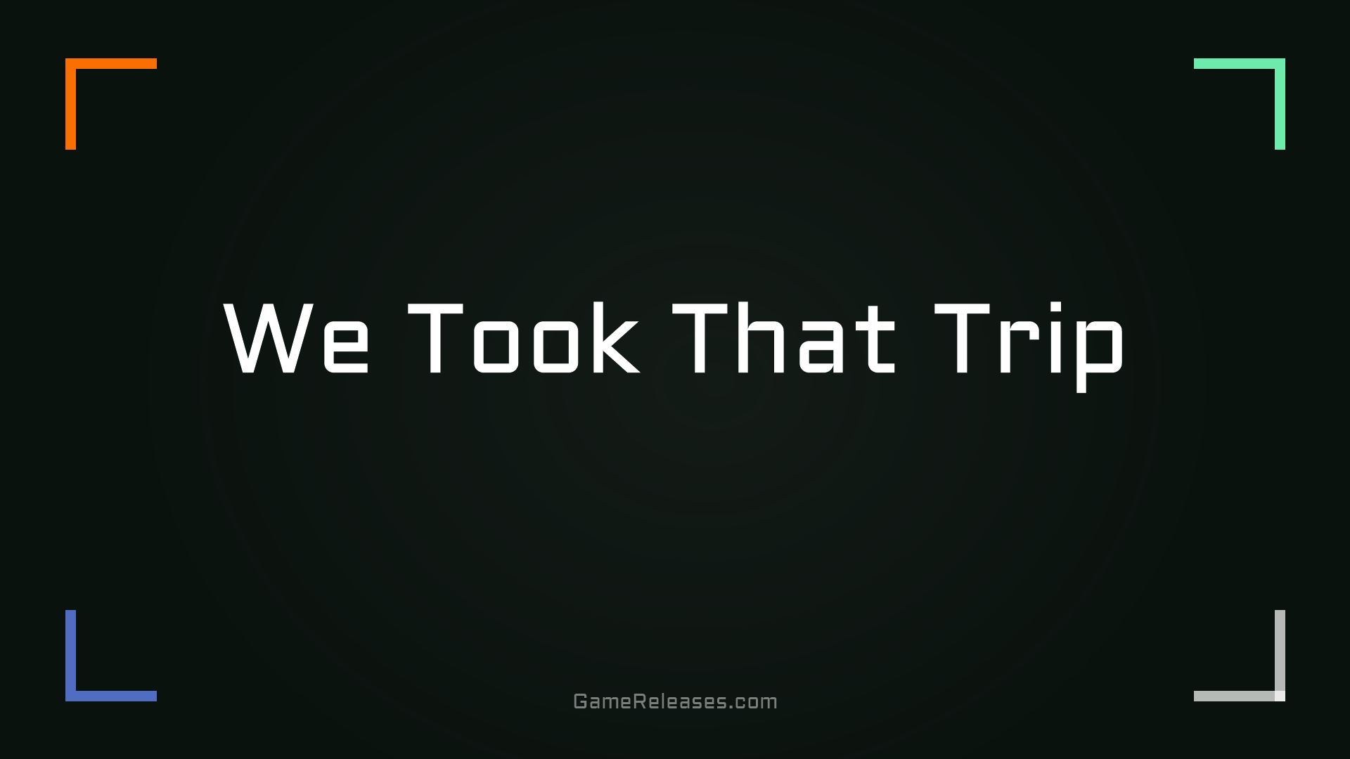 We Took That Trip